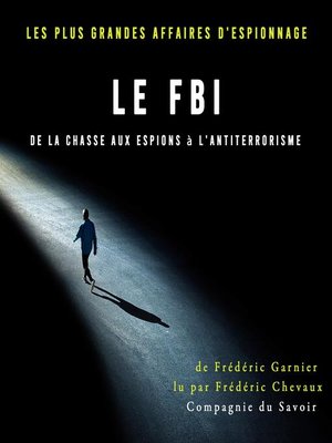 cover image of Le FBI de la chasse aux espions à l'antiterrorisme
